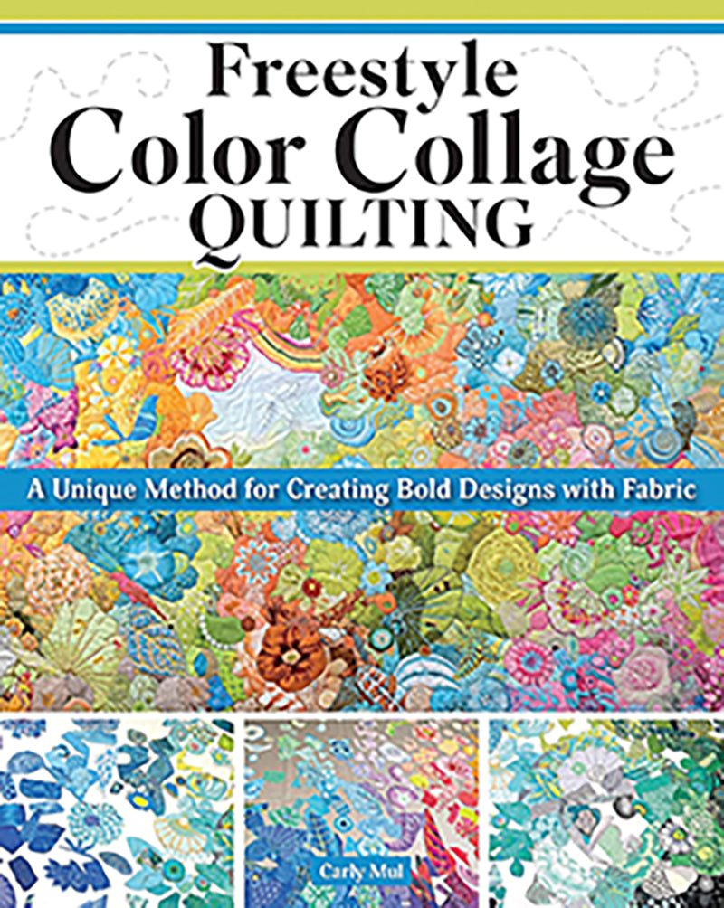 Freestyle Color Collage Quilting by Carly Mul