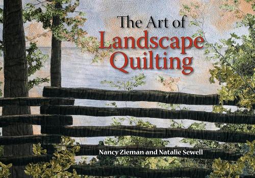 The Art of Landscape Quilting Nancy Zieman and Natalie Sewell