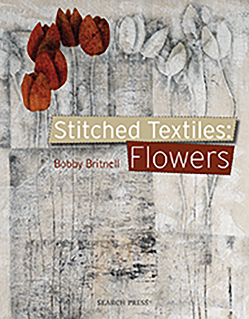 Stitched Textiles: Flowers by Bobby Britnell