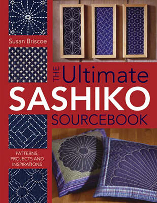 The Ultimate Sashiko Sourcebook By Susan Briscoe
