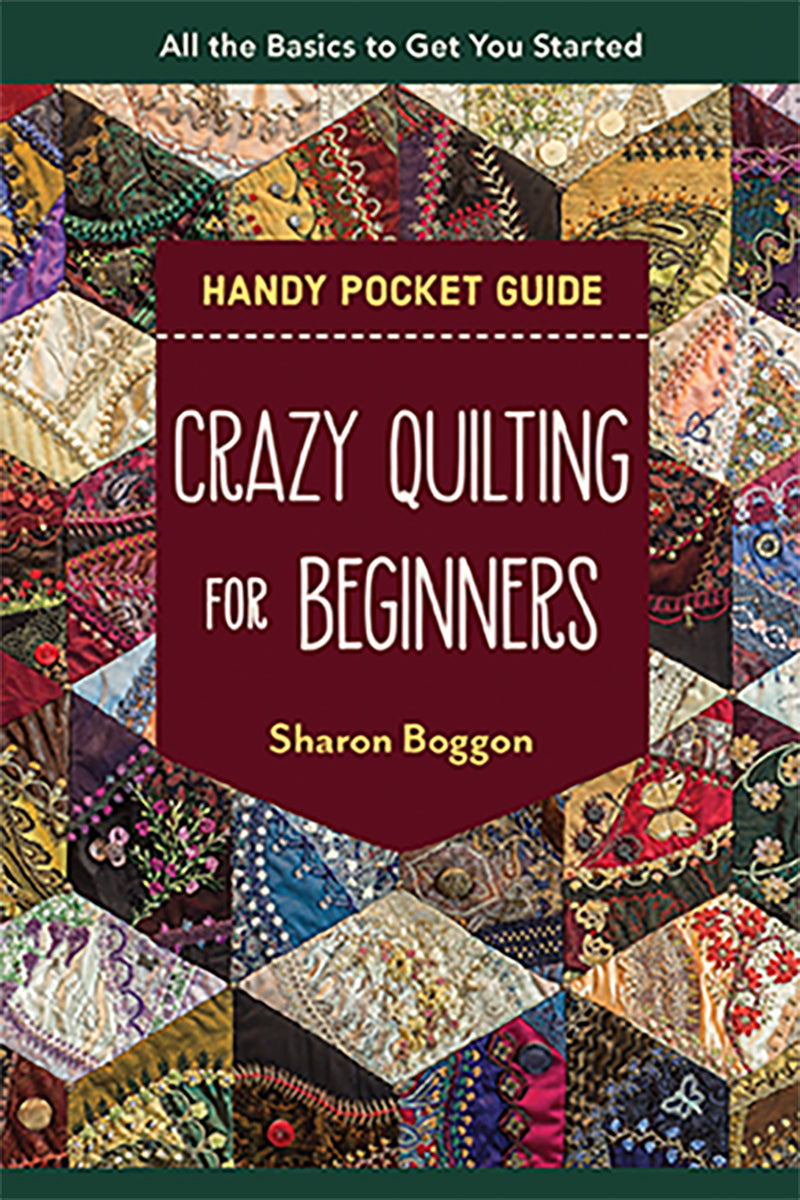 Crazy Quilting for Beginners- A Handy Pocket Guide by Sharon Boggon