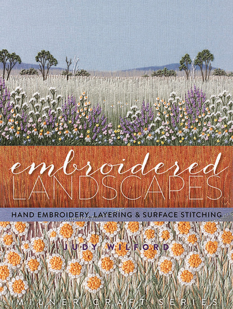 Embroidered Landscapes - Hand Embroidery, Layering and Surface Stitching by Judy Wilford