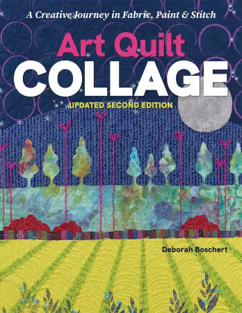 Art Quilt Collage - A creative Journey in Fabric,Paint & Stitch by Deborah Boschert