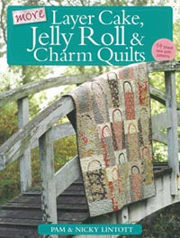 More Layer Cake,Jelly Roll & Charm Quilts by Pam and Nicky Lintott