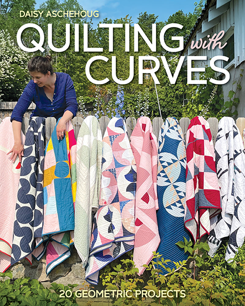 Quilting with Curves by Daisy Aschehoug