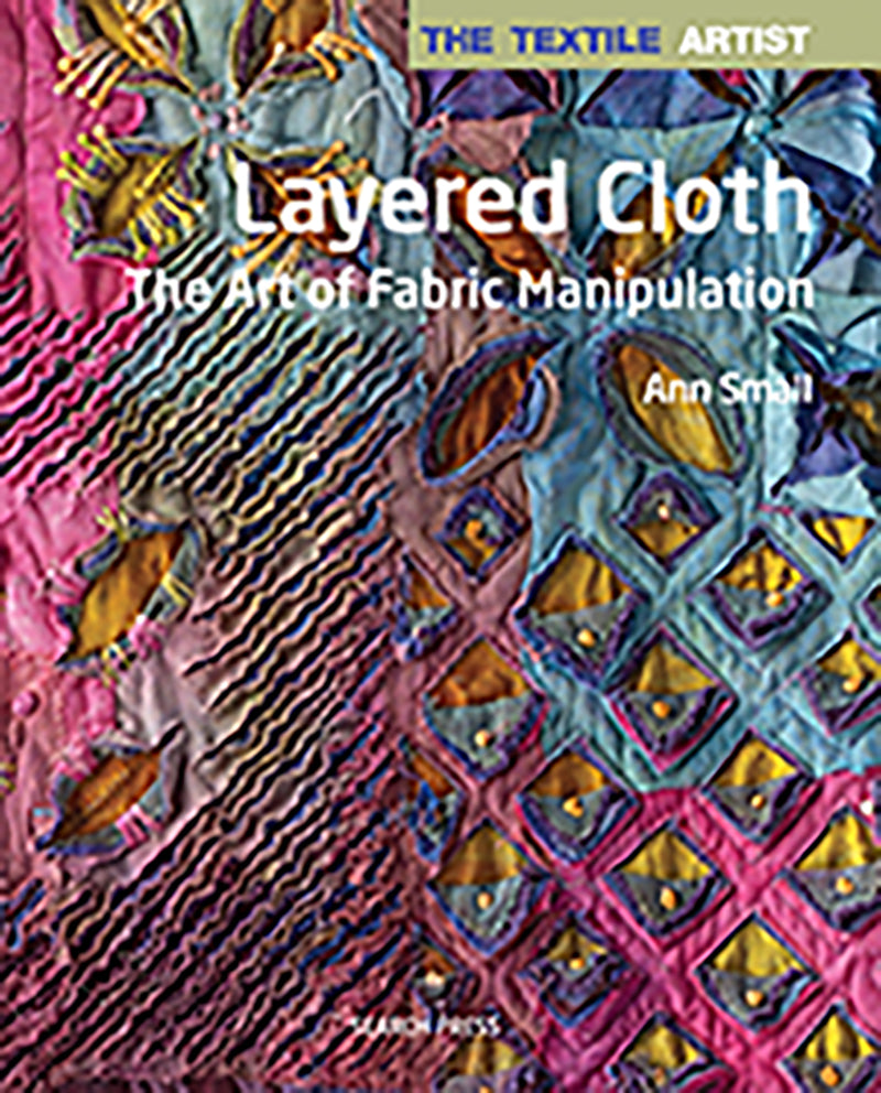Layered cloth - The Art of Fabric Manipulation by Ann Small