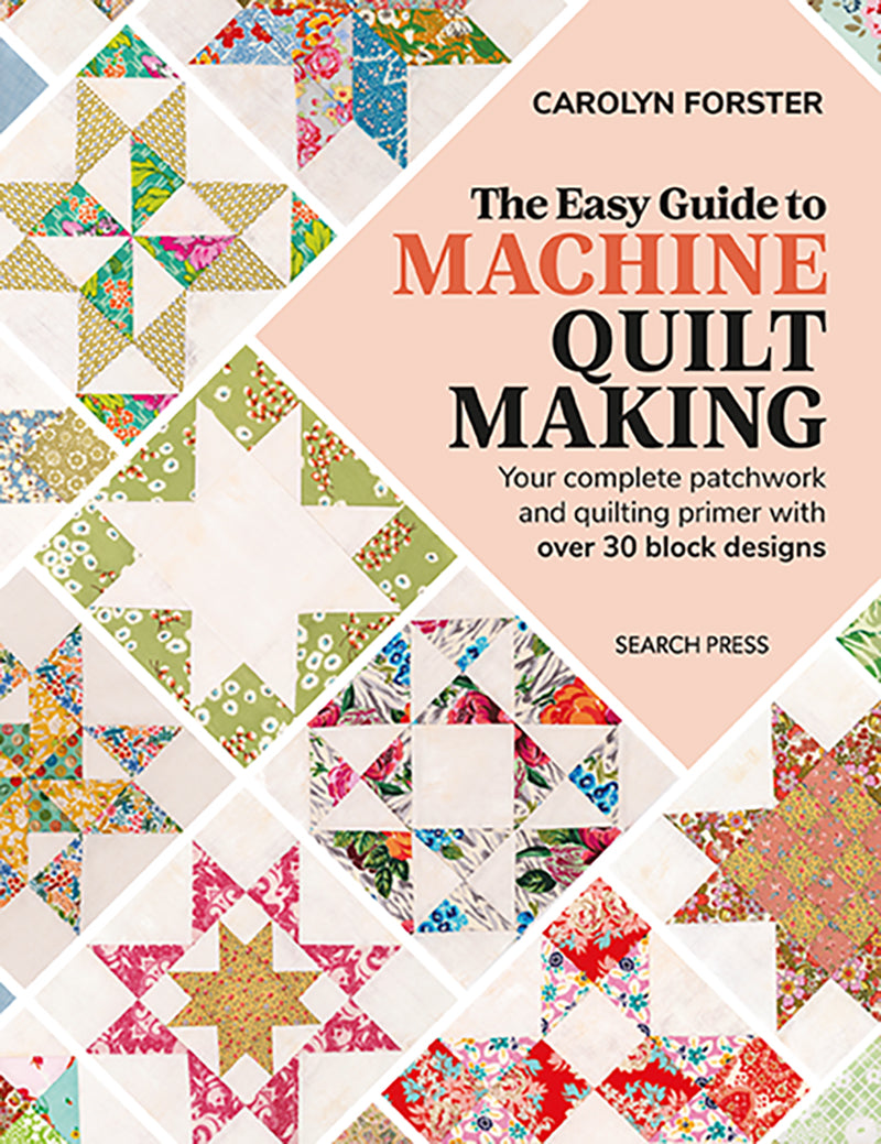 The Easy Guide to Machine Quilt Making by Carolyn Forster