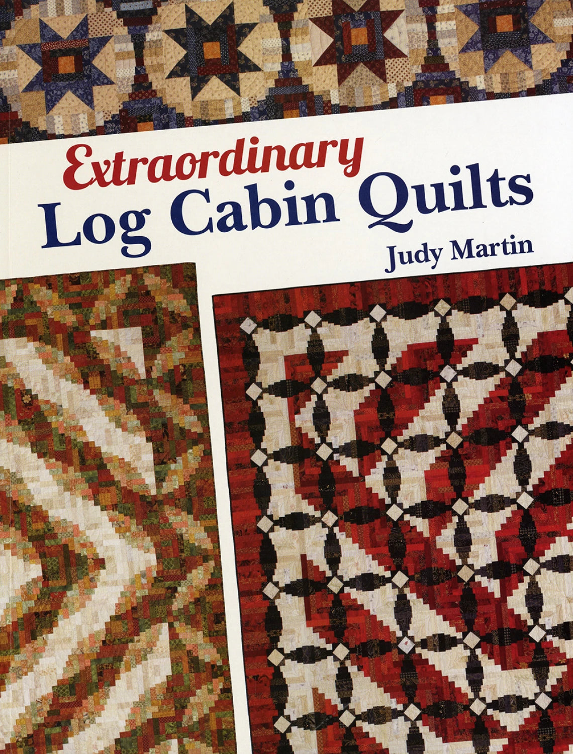 Extaordinary Log Cabin Quilts by Judy Martin