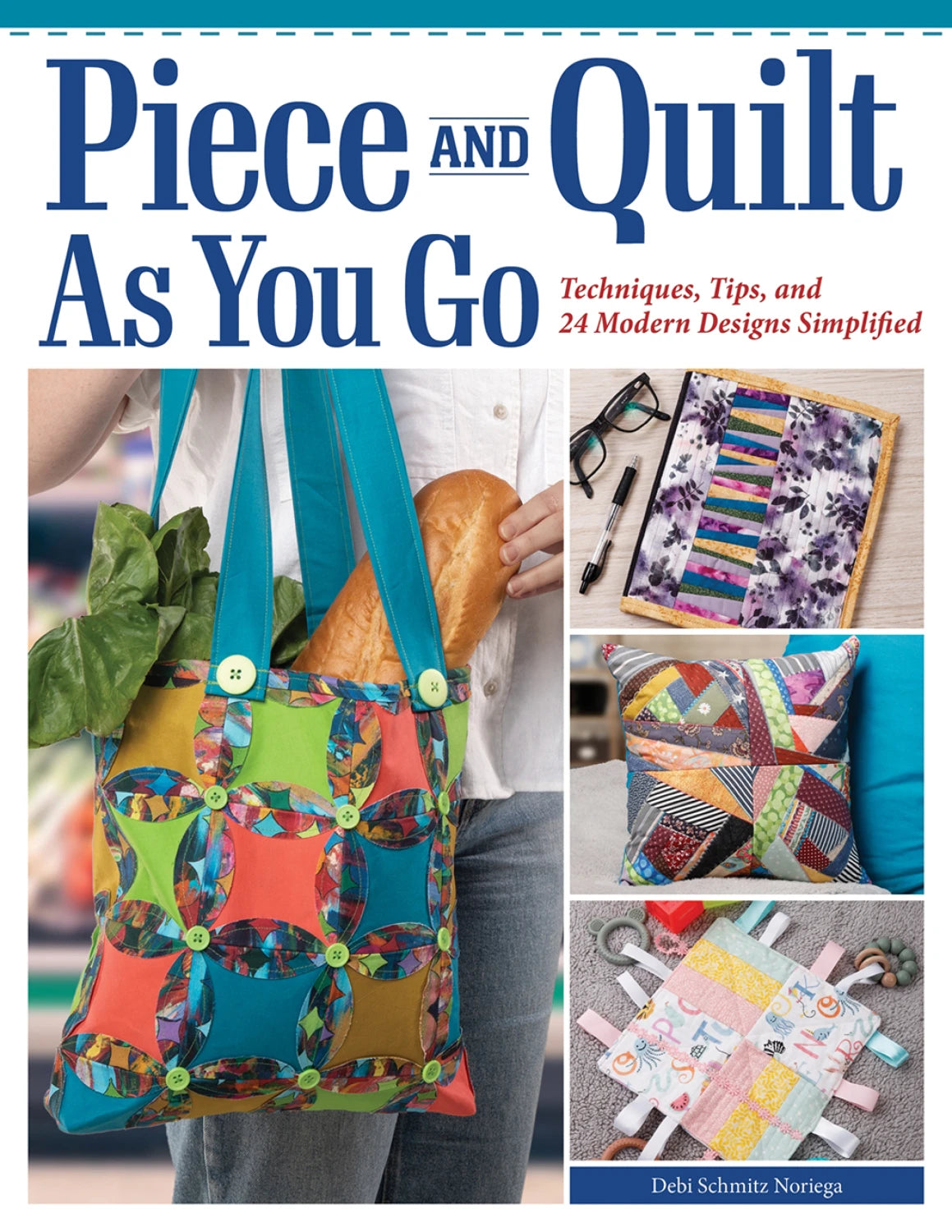 Piece and Quilt As You Go by Debi Schmitz Noriega