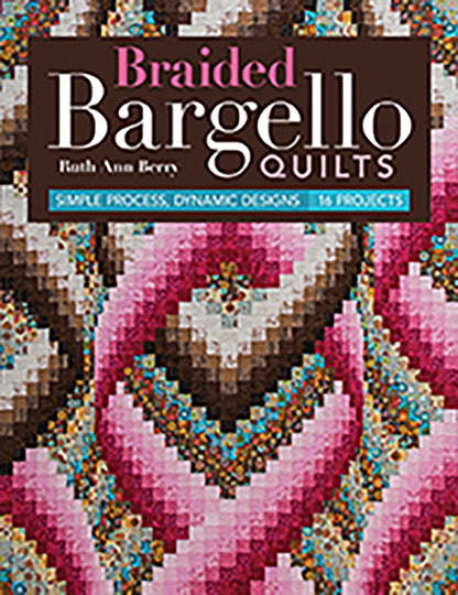 Braided Bargello Quilts by Ruth Ann Berry
