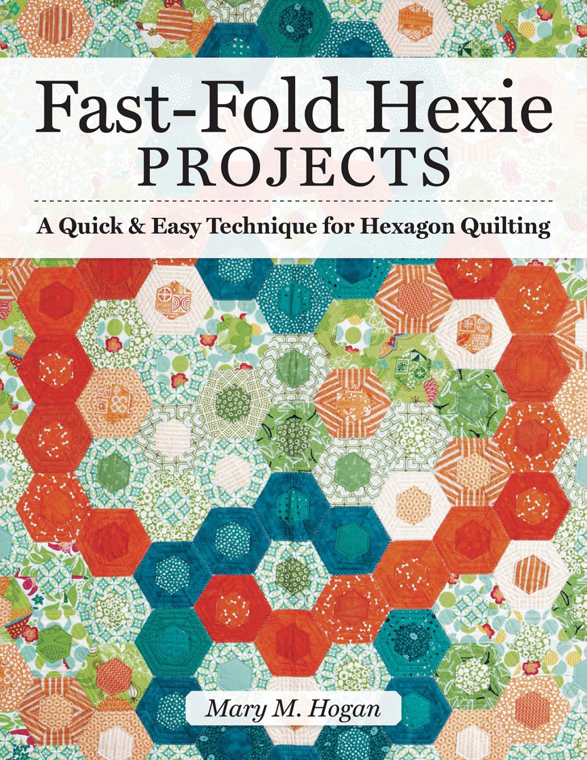 Fast-Fold Hexie Quilting by Mary M Hogan